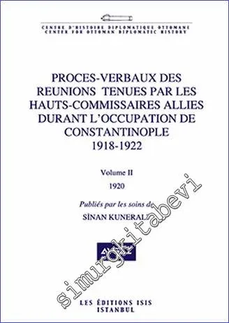 Proces- Verbaux des Reunions Tenues par les Hauts Commissaires Allies Durant l'Occupation de Constantinople (1918-1922) - Volume 2 (1920) -         2018