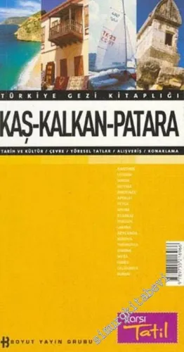 Türkiye Gezi Kitaplığı: Kaş - Kalkan - Patara: Tarih ve Kültür / Çevre / Yöresel Tatlar / Alışveriş Konaklama -        2003