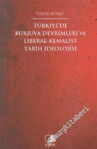 Türkiye'de Burjuva Devrimleri ve Liberal - Kemalist Tarih İdeolojisi -