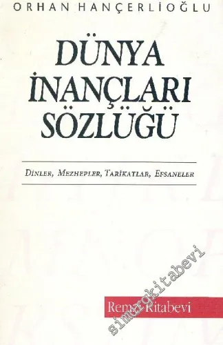 Dünya İnançları Sözlüğü: Dinler, Mezhepler, Tarikatlar, Efsaneler -        1993
