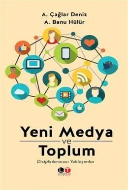 Yeni Medya ve Toplum - Disiplinlerarası Yaklaşımlar