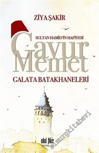 Sultan Hamid'in Hafiyesi Gavur Memet - Galata Batakhaneleri -         2017