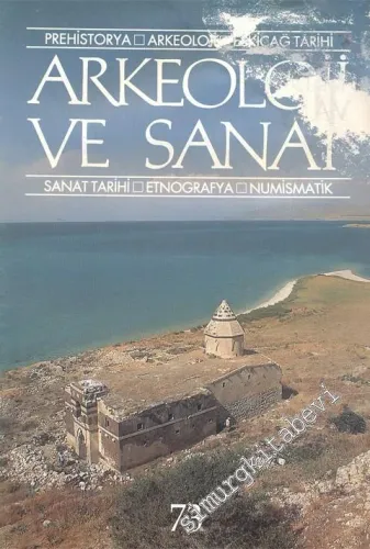 Arkeoloji ve Sanat Dergisi: Prehistorya, Arkeoloji, Eskiçağ Tarihi, Sanat Tarihi, Etnografya, Numismatik - Sayı: 73, Temmuz - Ağustos 1996