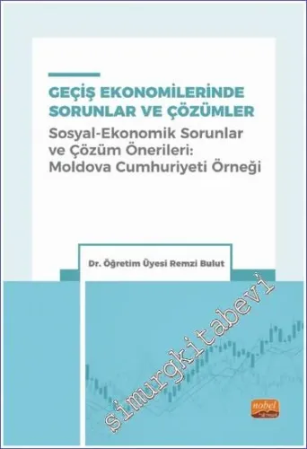 Geçiş Ekonomilerinde Sorunlar ve Çözümler : Sosyal-Ekonomik Sorunlar ve Çözüm Önerileri - Moldova Cumhuriyeti Örneği -         2022