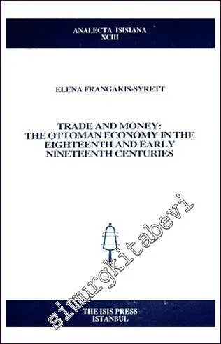 Trade And Money: The Ottoman Economy in the Eighteenth and Early Nineteenth Centuries -         2007
