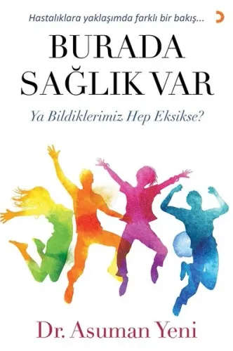 Burada Sağlık Var; Ya bildiklerimiz hep eksikse?