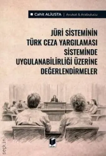 Jüri Sisteminin Türk Ceza Yargılaması Sisteminde Uygulanabilirliği Üzerine Değerlendirmeler