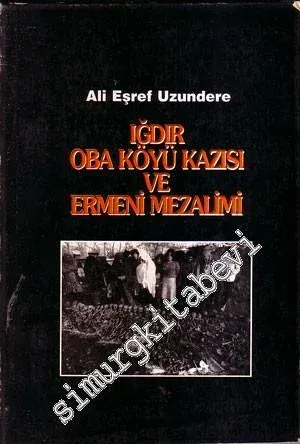 Iğdır Oba Köyü Kazısı ve Ermeni Mezalimi -