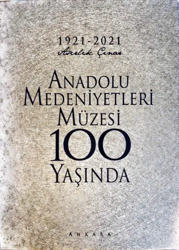 1921-2021 Asırlık Çınar Anadolu Medeniyetleri Müzesi 100 Yaşında