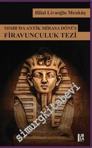 Mısır'da Antik Mirasa Dönüş: Firavunculuk Tezi -