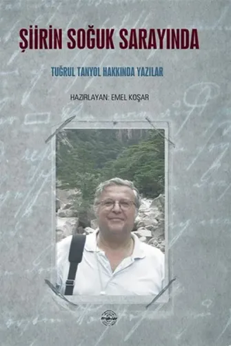 Şiirin Soğuk Sarayında; Tuğrul Tanyol Hakkında Yazılar