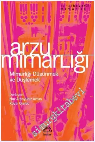 Arzu Mimarlığı: Mimarlığı Düşünmek ve Düşlemek -