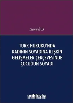 Türk Hukuku'nda Kadının Soyadına İlişkin Gelişmeler Çerçevesinde Çocuğun Soyadı