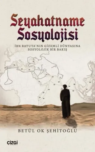 Seyahatname Sosyolojisi;İbn Batuta'nın Gizemli Dünyasına Sosyolojik Bir Bakış