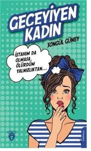 Geceyiyen Kadın; İştahım Olmasa, Ölürdüm Yalnızlıktan...