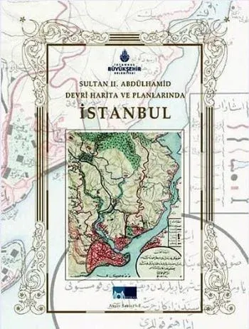 Sultan 2. Abdülhamid Devri Harita ve Planlarında İstanbul Kolektif