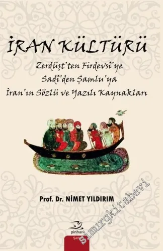 İran Kültürü: Zerdüşt'ten Firdevsi'ye Sadi'den Şamlu'ya İran'ın Sözlü ve Yazılı Kaynakları -         2016