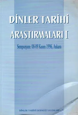 Dinler Tarihi Araştırmaları 1 Sempozyum : 08-09 Kasım 1996, Ankara
