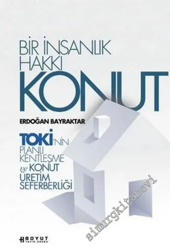 Bir İnsanlık Hakkı Konut: TOKİ'nin Planlı Kentleşme ve Konut Üretim Seferberliği -