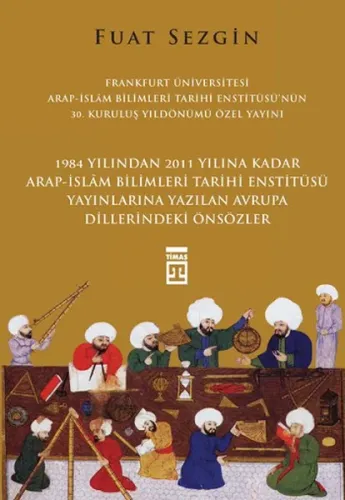 Önsözler - Frankfurt Üniversitesi Arap-İslam Bilimleri Tarihi Enstitüsü Özel Yayını (Ciltli)