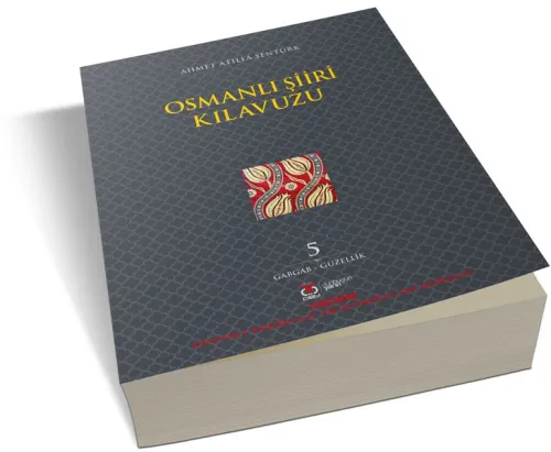 Osmanlı Şiiri Kılavuzu, 5. Cilt Ahmet Atillâ Şentürk Osmanlı Şiiri Kılavuzu, 5. Cilt Ahmet Atillâ Şentürk