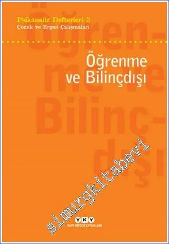 Psikanaliz Defterleri 3 : Öğrenme ve Bilinçdışı - Çocuk ve Ergen Çalışmaları -         2022