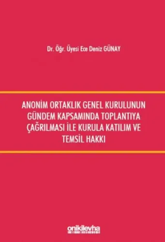 Anonim Ortaklık Genel Kurulunun Gündem Kapsamında Toplantıya Çağrılması ile Kurula Katılım ve Temsil Hakkı