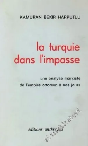 La Turquie dans l'Impasse: Une Analyse Marxiste de l'Empire Ottoman a nos Jours -