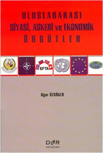 ULUSLARARASI SİYASİ, ASKERİ VE EKONOMİK ÖRGÜTLER C. Uğur ÖZGÖKER