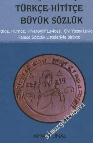 Hititçe Türkçe / Türkçe Hititçe Büyük Sözlük: Hattice, Hurrice, Hiyeroglif Luvicesi, Çivi Yazısı Luvicesi ve Palaca Sözcük Listeleriyle Birlikte -         2016
