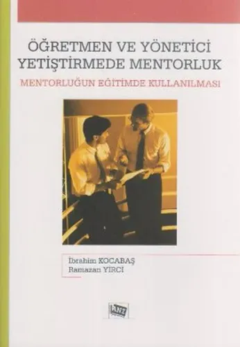Öğretmen ve Yönetici Yetiştirmede Mentorluk; Mentorluğun Eğitimde Kullanılması