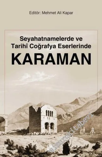 Seyahatnamelerde ve Tarihi Coğrafya Eserlerinde Karaman -         2019
