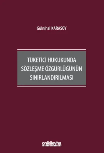 Tüketici Hukukunda Sözleşme Özgürlüğünün Sınırlandırılması