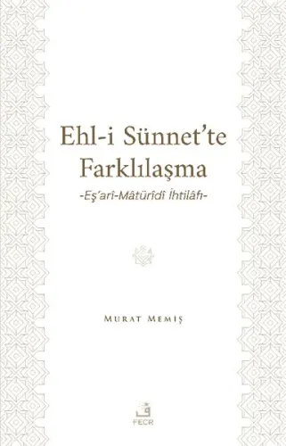 Ehl-İ Sünnet’te Farklılaşma -Eş’arî-Mâtürîdî İhtilâfı-