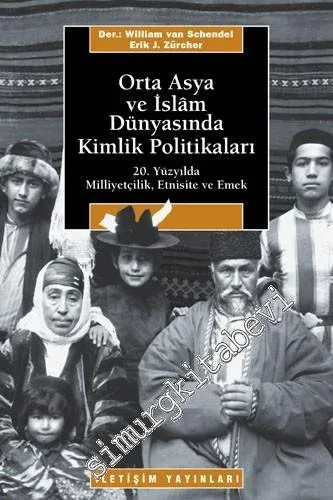 Orta Asya ve İslam Dünyasında Kimlik Politikaları: 20. Yüzyılda Milliyetçilik, Etnisite ve Emek -        2010