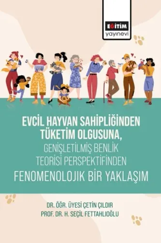 Evcil Hayvan Sahipliğinden Tüketim Olgusuna, Genişletişmiş Benlik Teorisi Perspektifinden Fenomenolojik Bir Yaklaşım