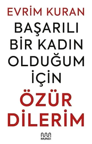 Başarılı Bir Kadın Olduğum İçin Özür Dilerim