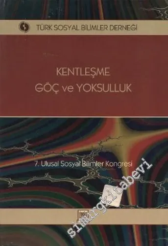 Kentleşme, Göç ve Yoksulluk: 7. Ulusal Sosyal Bilimler Kongresi -        2000