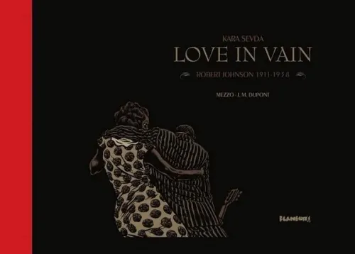 Kara Sevda; Love In Vain - Robert Johnson 1911-1938