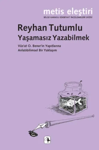Yaşamasız Yazabilmek; Vüsat O. Benerin Yapıtlarına Anlatıbilimsel Bir Yaklaşım