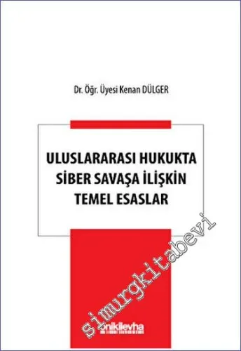 Uluslararası Hukukta Siber Savaşa İlişkin Temel Esaslar -         2023