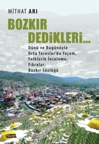 Bozkır Dedikleri : Dünü ve Bugünüyle Orta Toroslar'da Yaşam Folklorik İnceleme Fıkralar Bozkır Sözlüğü -         2017