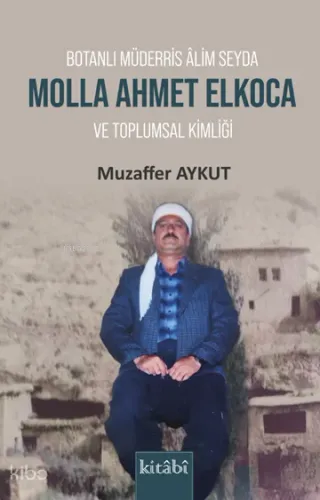 Botanlı Müderris Alim Seyda Molla Ahmet Elkoca ve Toplumsal Kimliği - 