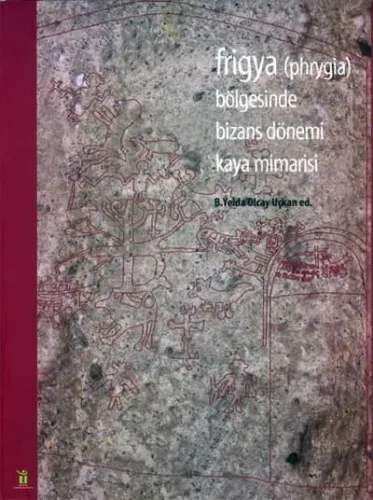 Frigya (Phrygia) Bölgesinde Bizans Dönemi Kaya Mimarisi