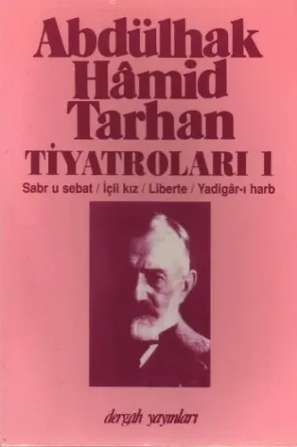 Abdülhak Hâmid Tarhan'ın Tiyatroları 1; Sabr U Sebat, İçli Kız, Liberte, Yadigâr-ı Harb