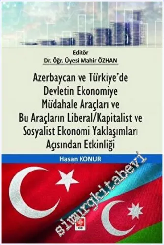 Azerbaycan ve Türkiye'de Devletin Ekonomiye Müdahale Araçları ve Bu Araçların Liberal/Kapitalist ve Sosyalist Ekonomi Yaklaşımları Açısından Etkinliği -         2023