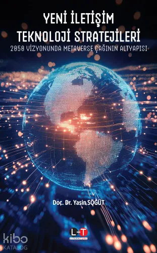 Yeni İletişim Teknoloji Stratejileri;2050 Vizyonunda Metaverse Çağının Altyapısı
