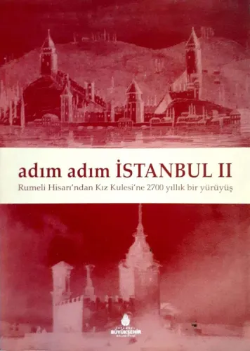 Adım Adım İstanbul 2 Rumeli Hisarı'ndan Kız Kulesi'ne 2700 Yıllık Bir Yürüyüş