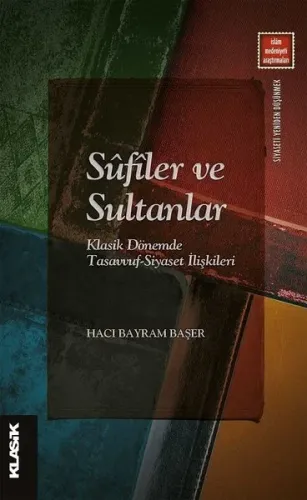 Sûfîler ve Sultanlar;Klasik Dönemde Tasavvuf-Siyaset İlişkileri