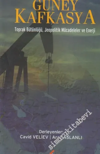 Güney Kafkasya: Toprak Bütünlüğü, Jeopolitik Mücadeleler ve Enerji -